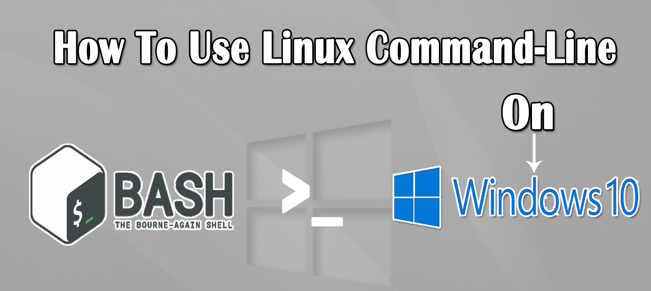 How to use Linux Command-Line on Windows 10?