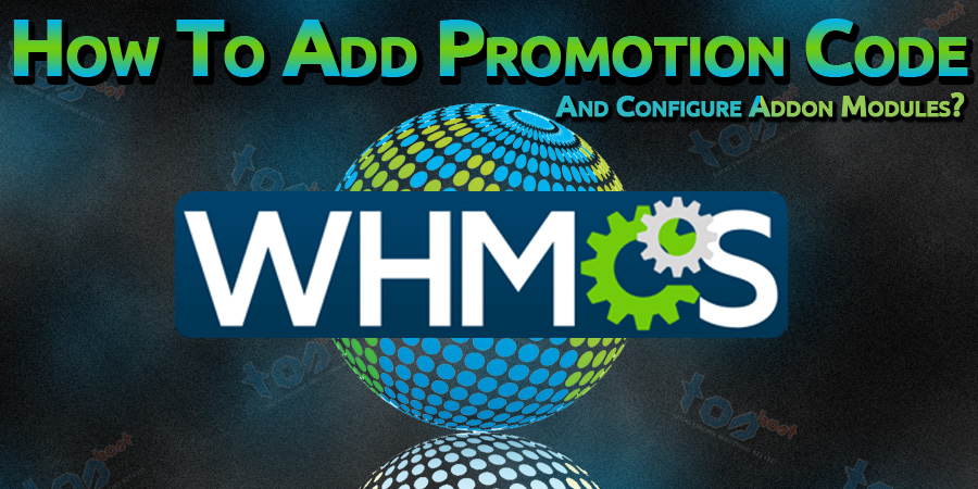 WHMCS এ কিভাবে Promotion Code অ্যাড করবেন এবং Addon Modules কনফিগার করবেন