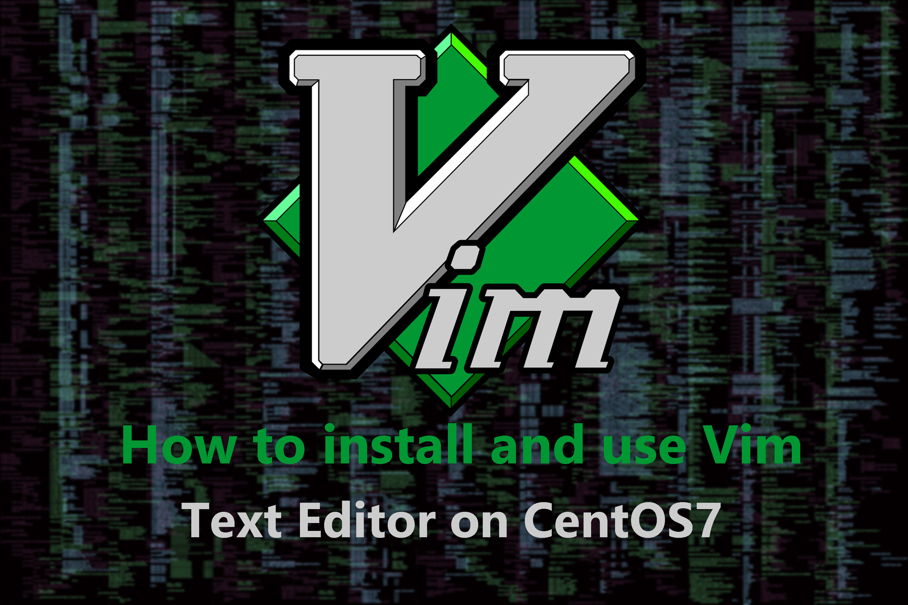 How to install and use Vim text editor on CentOS7